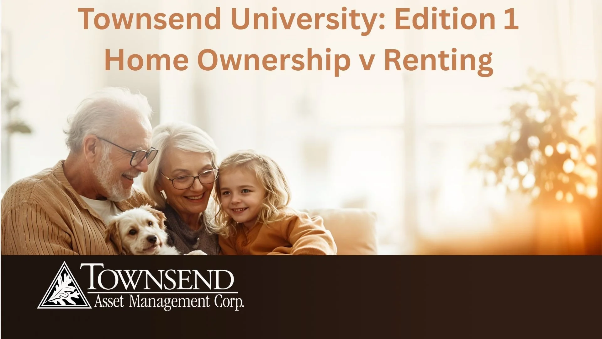 Townsend University: Edition 1 Home Ownership vs. Renting       What You Need to Know