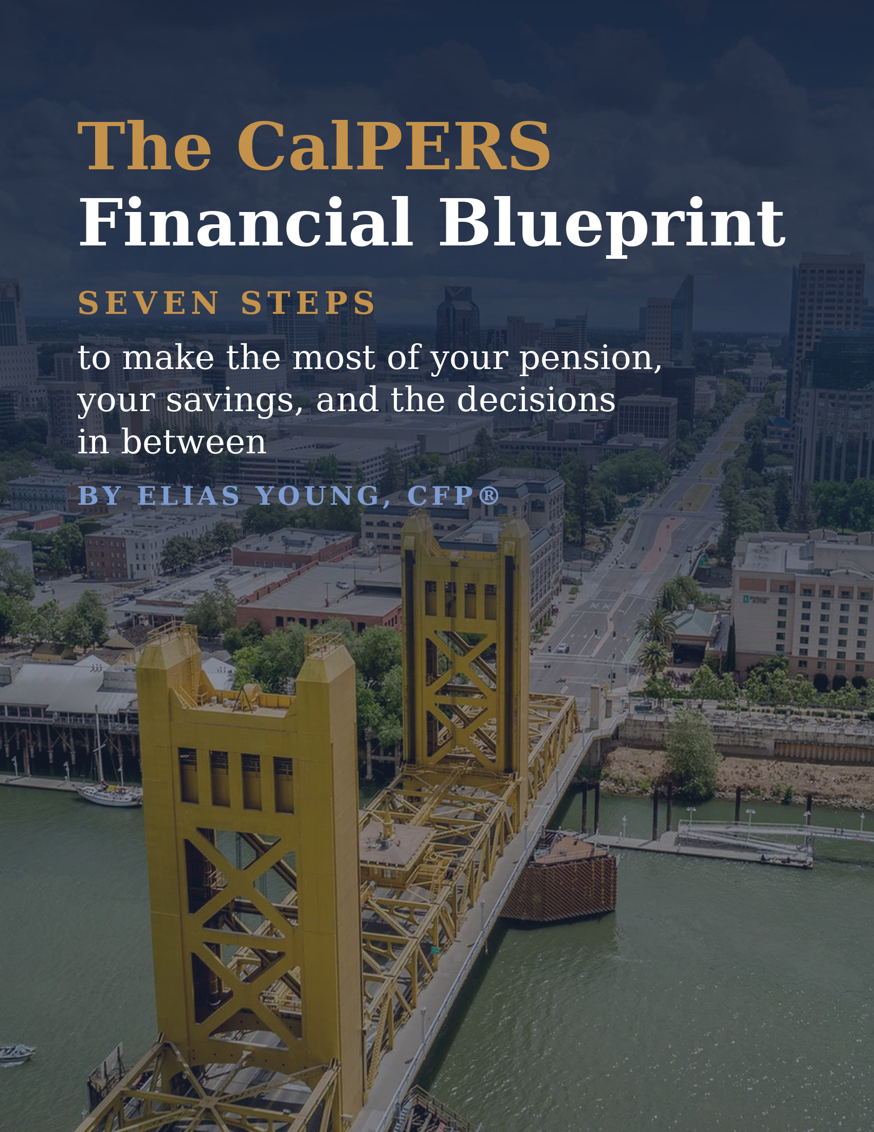 Cover of 'The CalPERS Financial Blueprint' by Elias Young, CFP®, an aerial photo of Sacramento's yellow Tower Bridge under a navy overlay, with the subtitle 'Seven steps to make the most of your pension, your savings, and the decisions in between.'