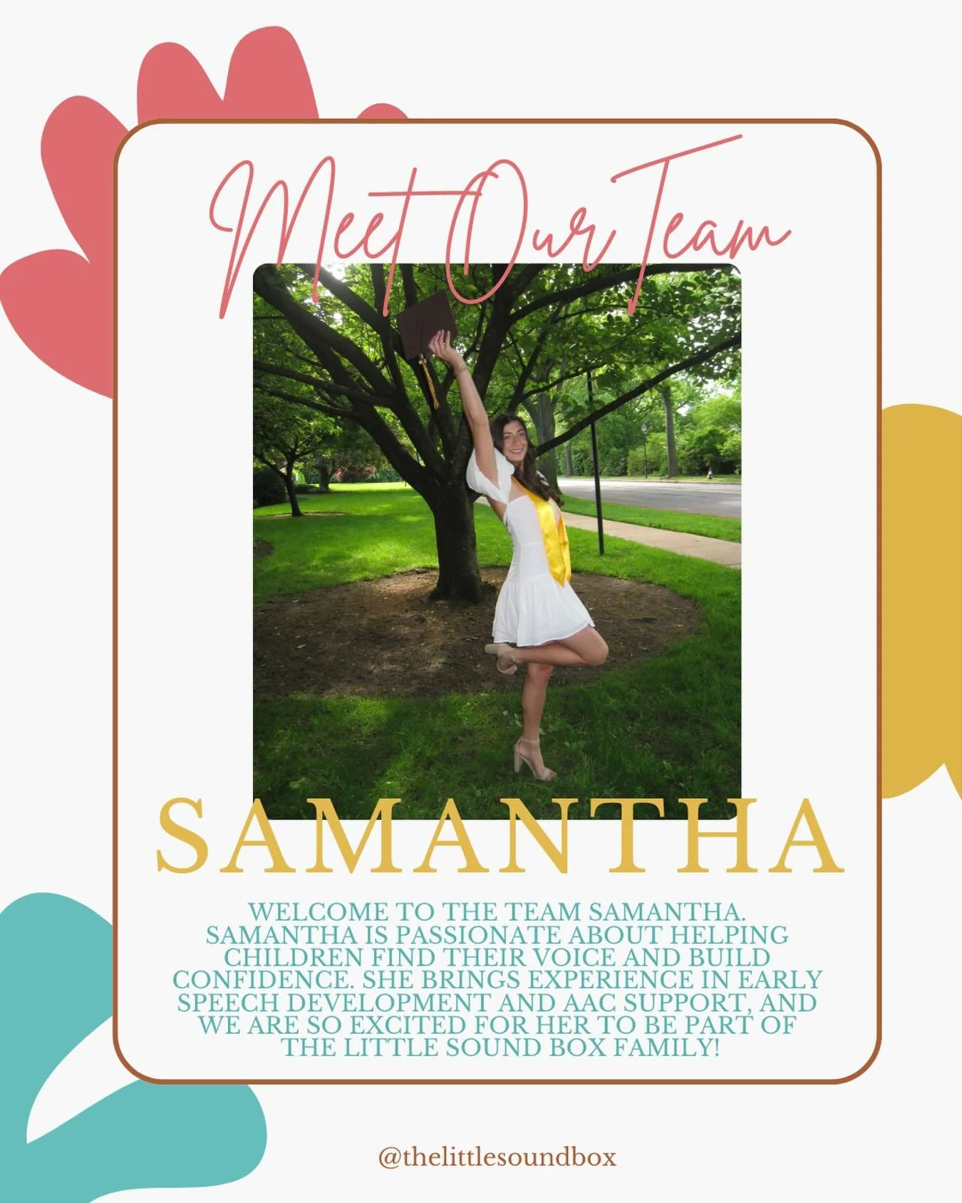 Please join us in welcoming Samantha to The Little Sound Box 💗

Samantha discovered her passion for speech-language pathology through her love of helping children find their voice and grow in confidence. She enjoys working with preschool and school-
