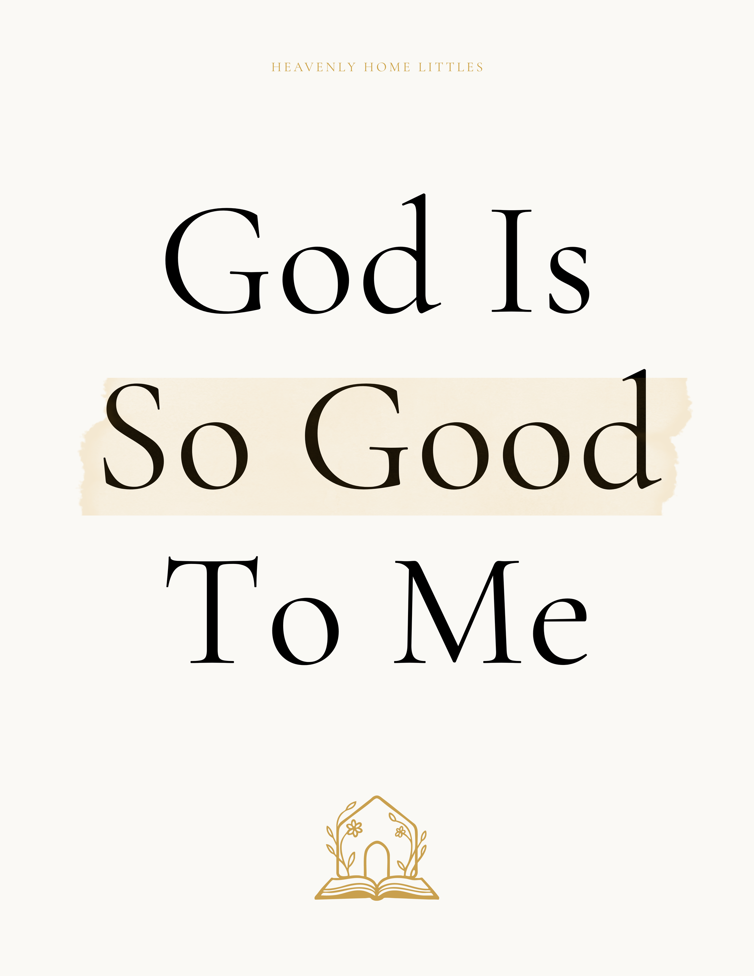 Cover of the "God Is So Good to Me" Christian family guide for preschoolers by Heavenly Home Littles.