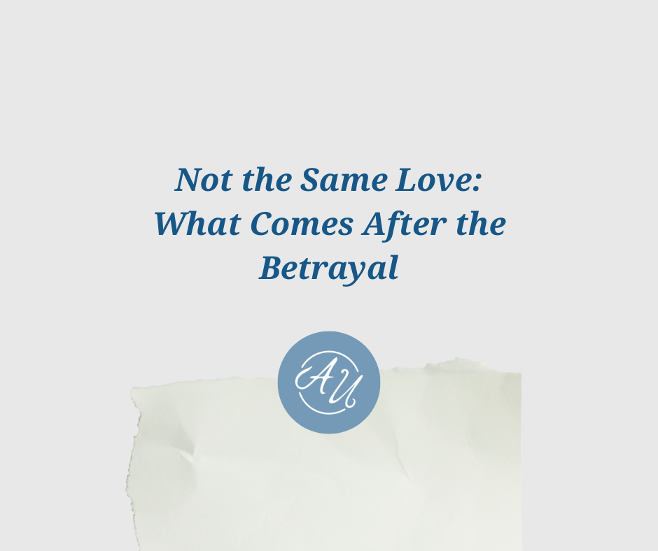 Not the Same Love: What Comes After the Betrayal?