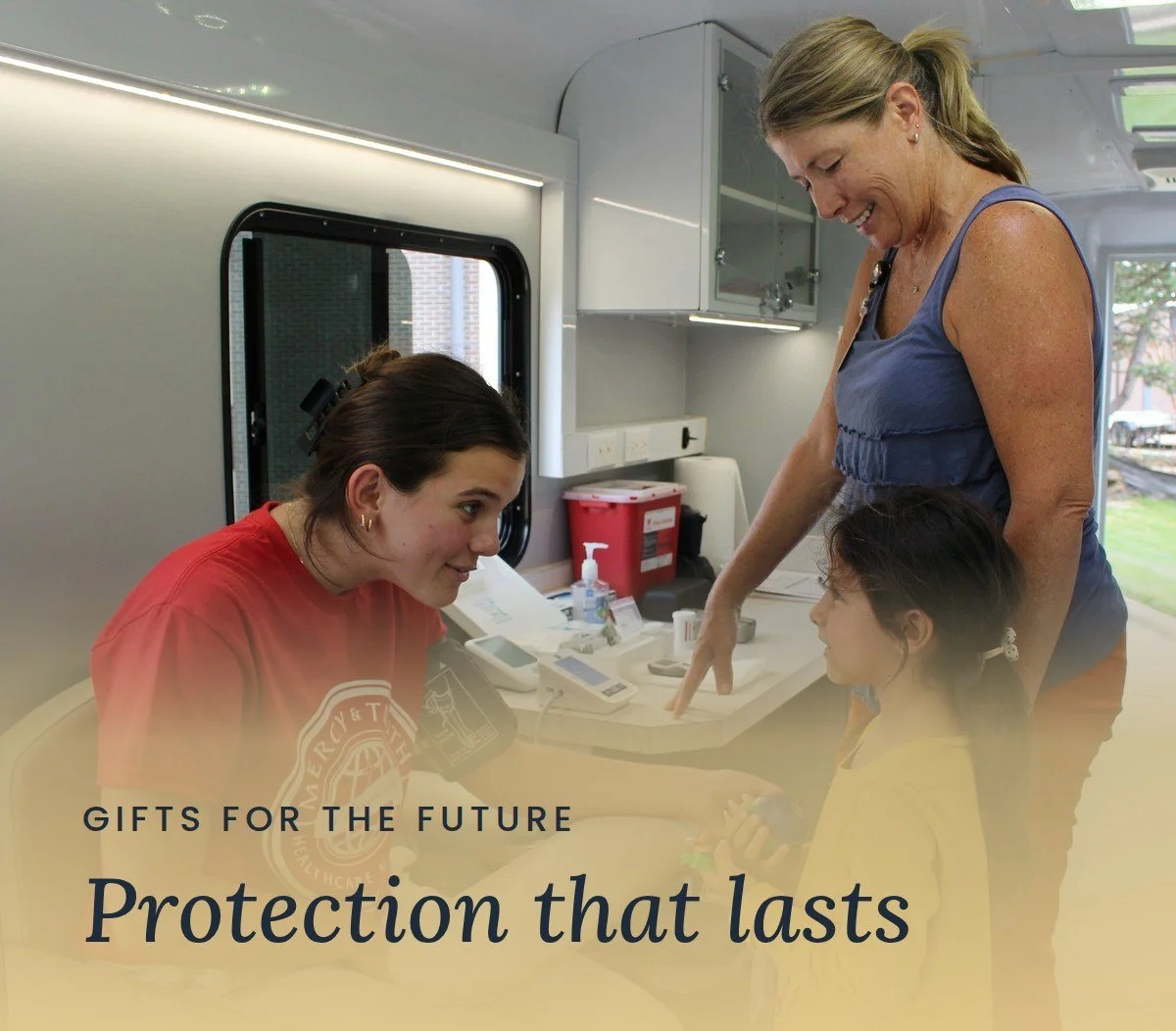 A Mercy & Truth team member checks a young girl's blood pressure inside the Mobile Health Clinic as her mother looks on. Text reads "Gifts for the Future: Protection that lasts."