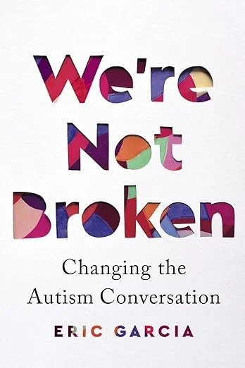 Cover of We're Not Broken, Changing the Autism Conversation, Eric Garcia