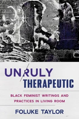 Cover of Unruly Therapeutic: Black Feminist Writings and Practices in Living Room by Foluke Taylor