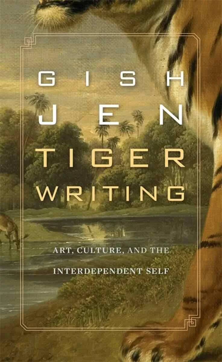 Cover of Tiger Writing: Art, Culture and Interdependent Self by Gish Jen