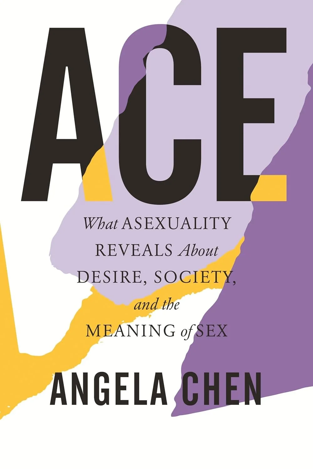 Cover of ACE: What Asexuality Reveals About Desire, Society, and the Meaning of Sex  by Angela Chen