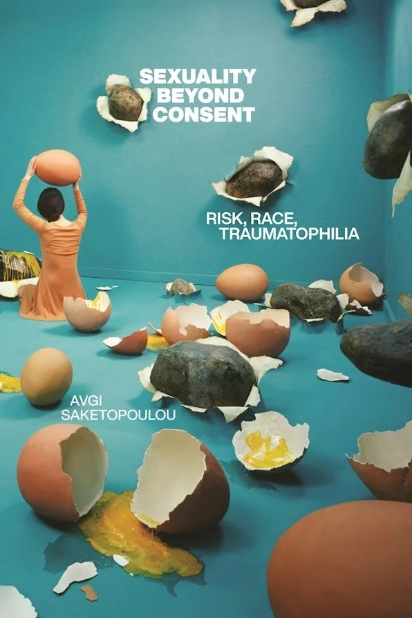 Cover of Sexuality Beyond Consent: Risk, Race, Traumatophilia, Avgi Saketopoulou