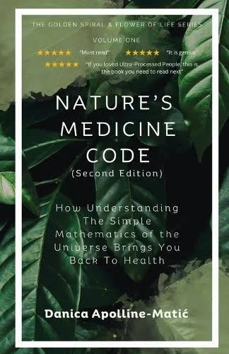 Cover of a book titled "Nature's Medicine Code" by Danica Apolline-Matić. The subtitle reads "How Understanding The Simple Mathematics of the Universe Brings You Back To Health." The background features green leaves.