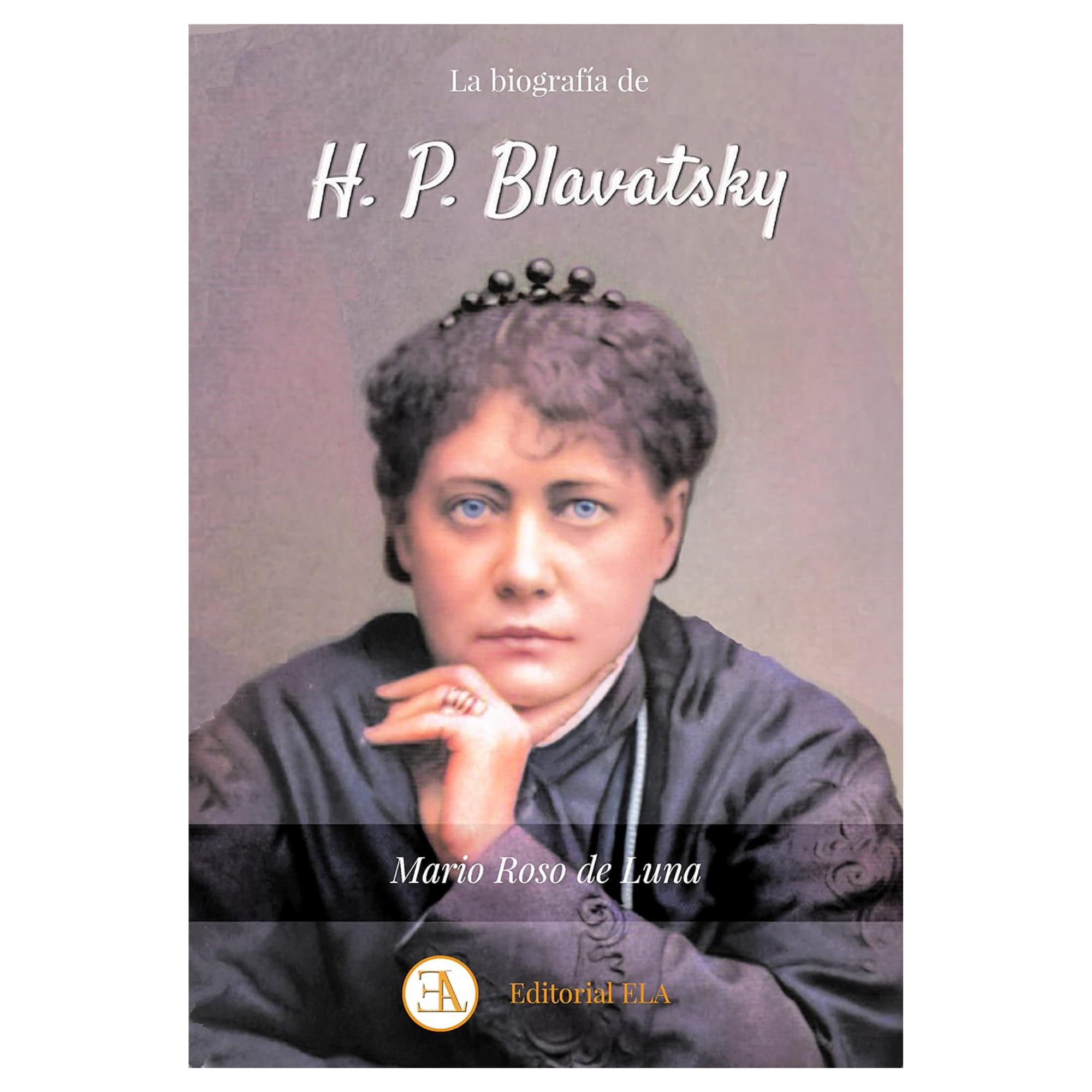 H.P. Blavatsky: Fundadora de la Sociedad Teosófica - Mario Roso de Luna