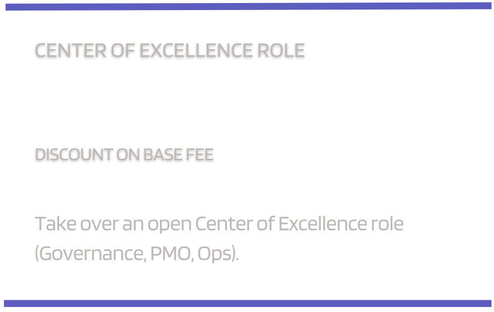 Slide with text about a role of the Center of Excellence. Highlights a 20 percent discount on base fee for taking over an open Center of Excellence role, including governance, PMO, and operations.