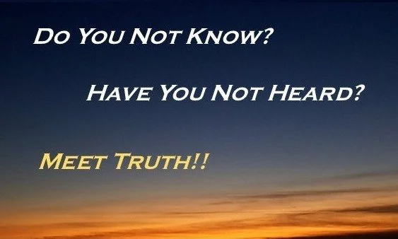 Text on a sunrise background reads: 'Do You Not Know? Have You Not Heard? Meet Truth!!'