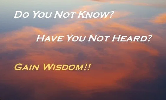 A sunrise sky with pink and orange clouds and an inspirational quote in white and yellow text that reads: 'Do You NOT KNOW? HAVE YOU NOT HEARD? GAIN WISDOM!!'.
