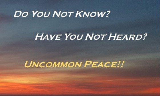 A sunrise sky with layered clouds and a gradient of colors from orange to dark blue, overlaid with text that says, 'Do You NOT Know? HAVE YOU NOT HEARD? UNCOMMON PEACE!!'