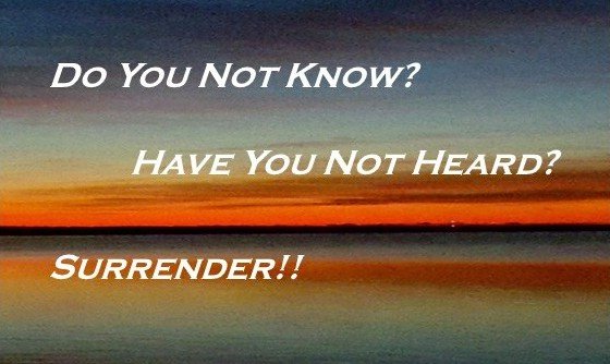 Text on a sunrise background reading, 'Do You Not Know? Have You Not Heard? Surrender!!'
