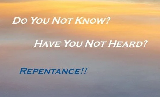Inspirational quote on a sunrise sky background: "Do You Not Know? Have You Not Heard? REPENTANCE!!"