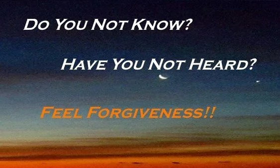 A sunrise sky with dark clouds and orange hues at the horizon, featuring white and orange text that says, 'Do You NOT KNOW? HAVE You NOT HEARD? FEEL FORGIVENESS!!'
