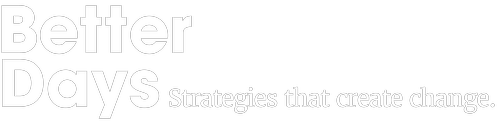 Better Days. Strategies that create change.