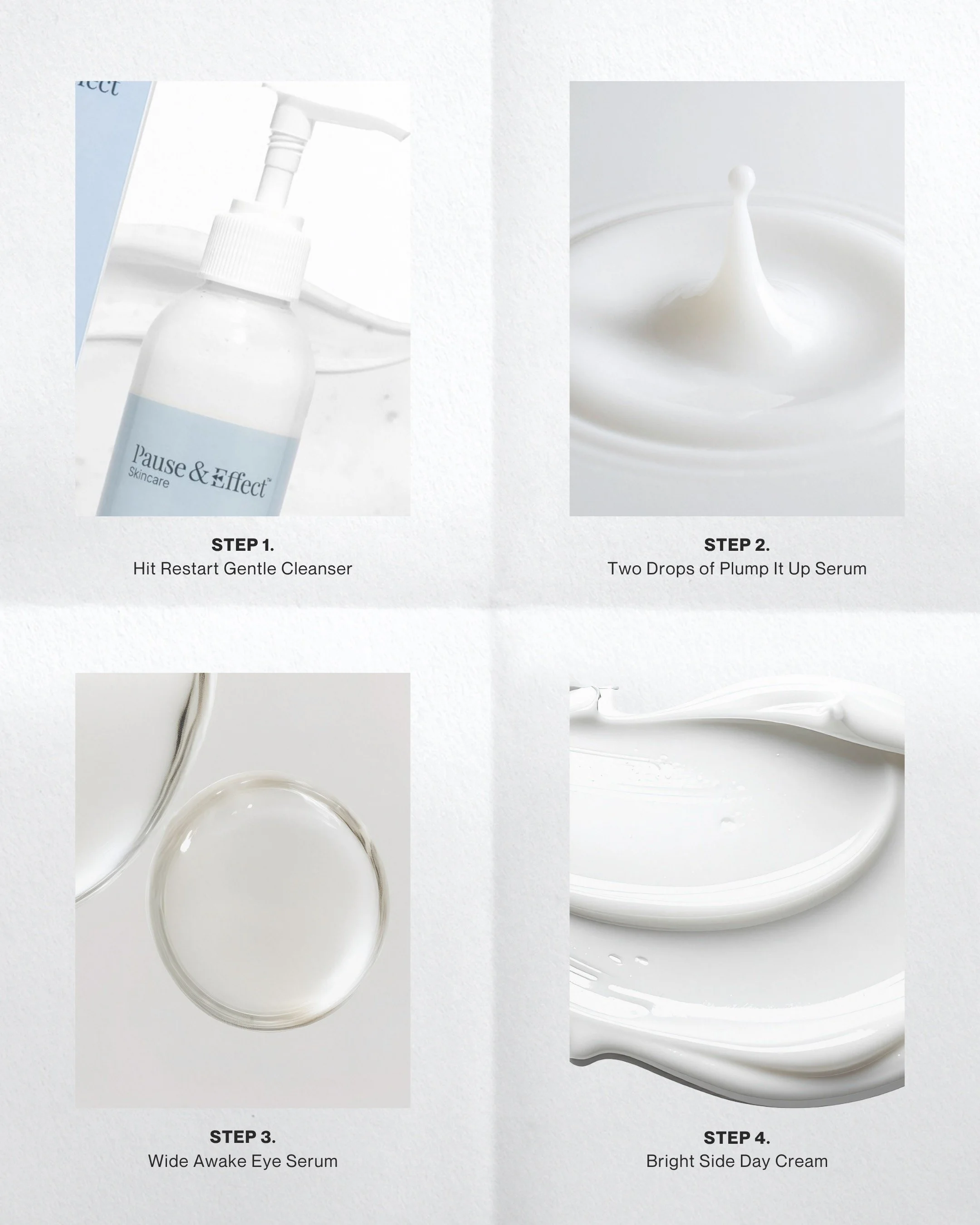 ✨ Your 4-Step Morning Routine✨

1️⃣ Cleanse with Hit Restart Gentle Cleanser
2️⃣ Add two drops of Plump It Up Serum
3️⃣ Brighten with Wide Awake Eye Serum
4️⃣ Lock it all in with Bright Side Day Cream

Simple. Effective. Designed to hydrate, smooth, 