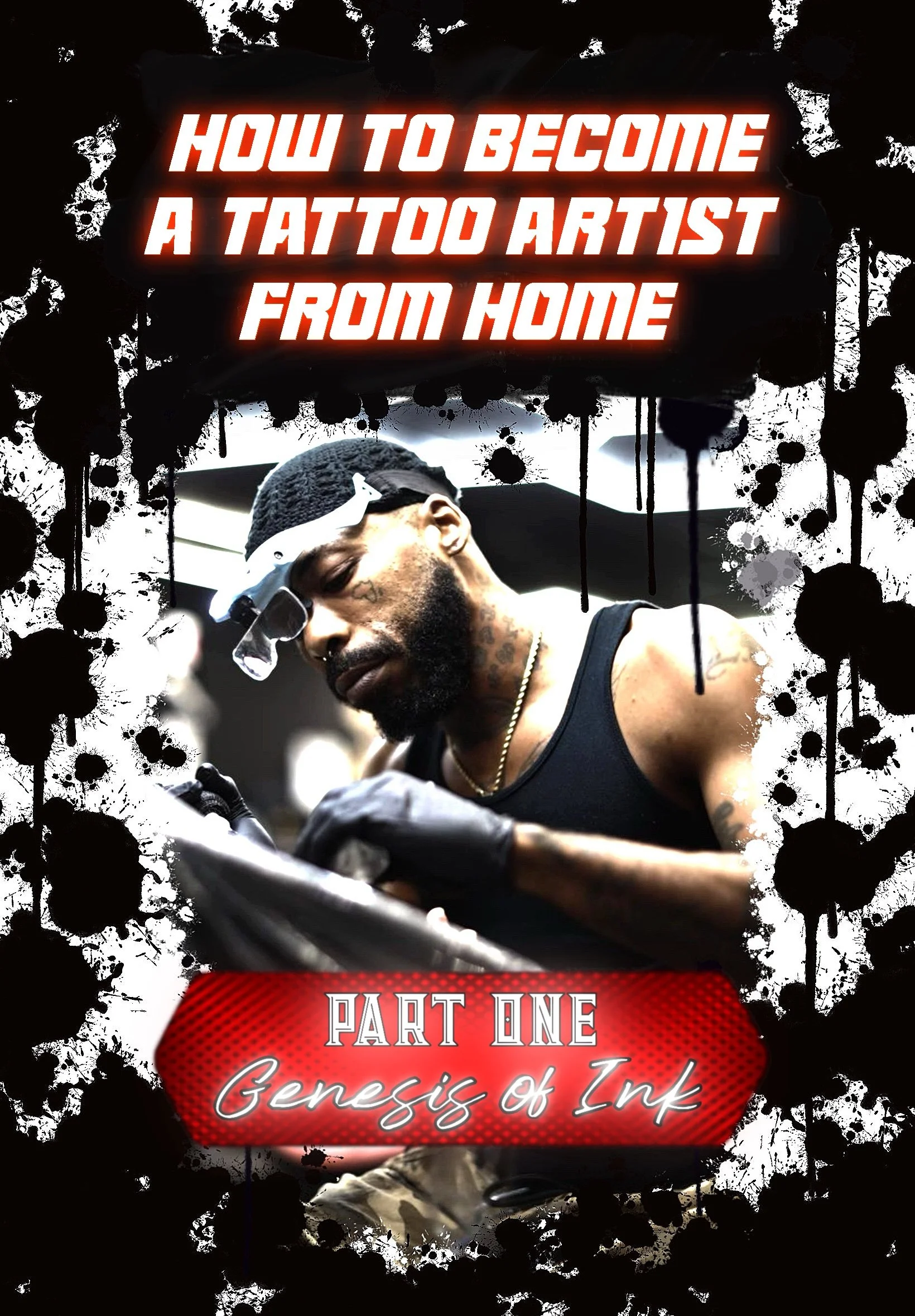 HOW TO BECOME A TATTOO ARTIST FROM HOME eBook (PART ONE - GENESIS OF INK) BY MUSTAFA LYTE