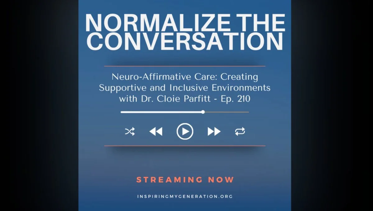 Podcast or media player screen with the title "Normalize the Conversation," promoting an episode on neuro-affirmative care with Dr. Cloie Parfitt, streaming now on inspiringmygeneration.org.