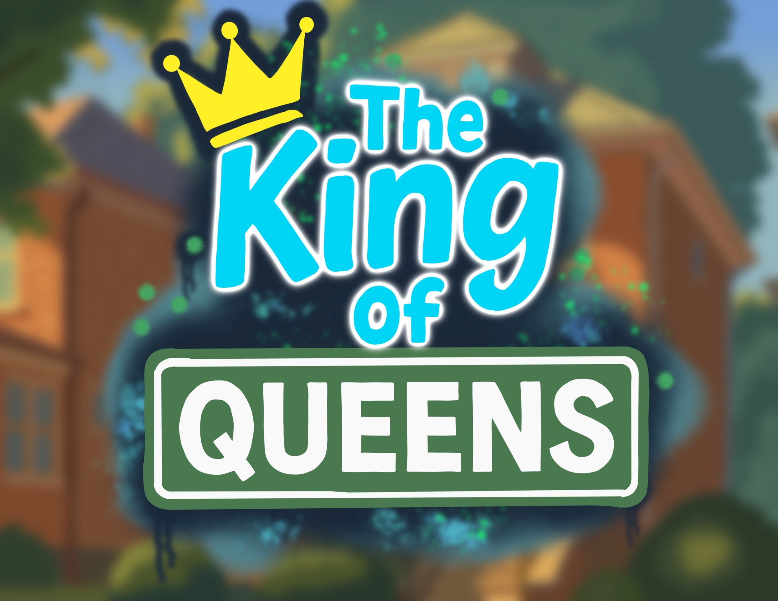 Title screen for the game 'The King of Queens' with a yellow crown above the words 'The King of Queens' in blue and white text, and a green rectangle around the word 'Queens' in white. A house is visible in the background.