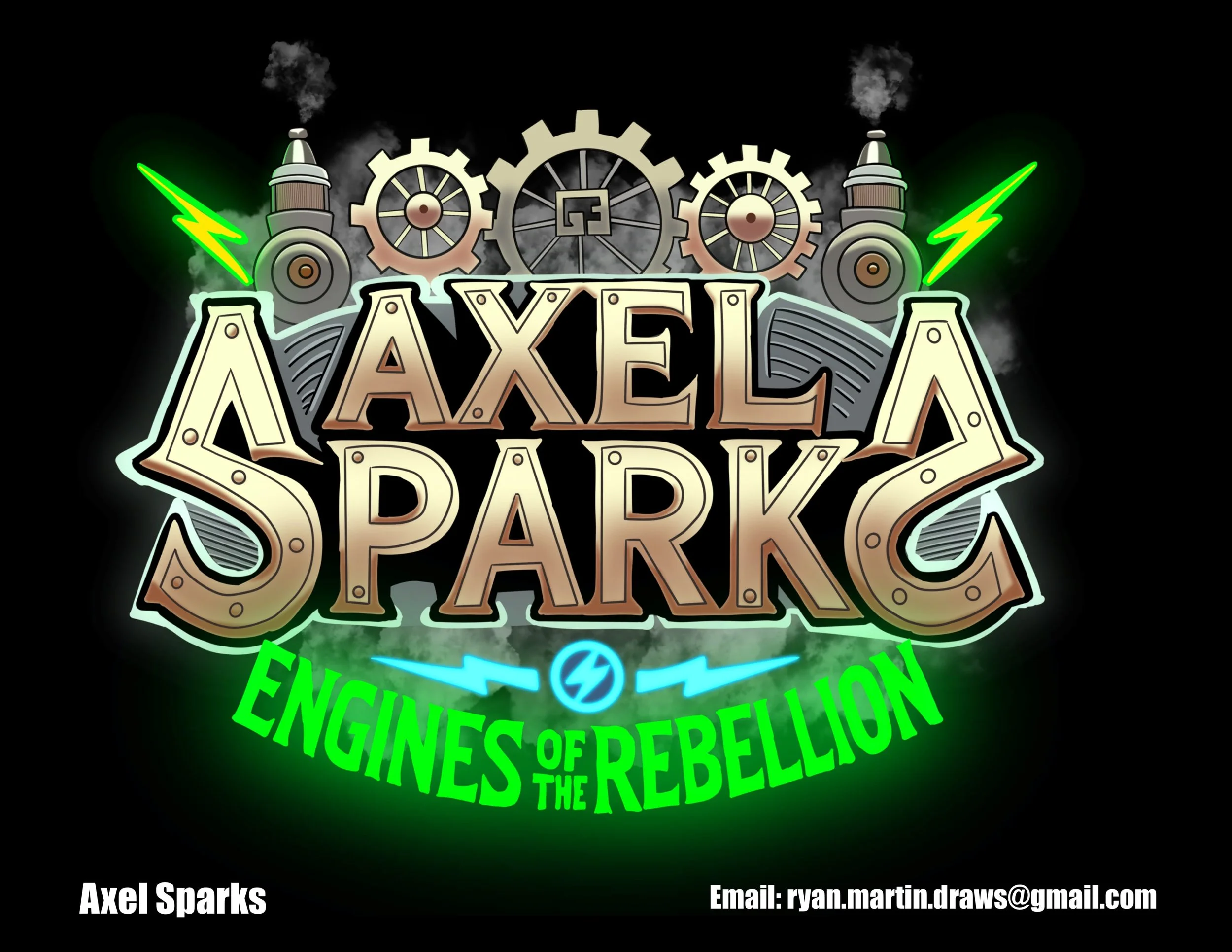 Logo for Axel Sparks: Engineers of the Rebellion, featuring a steampunk aesthetic with gears, smokestacks, green and blue lightning bolts, and neon accents. Contact email: ryan.martin.draws@gmail.com.
