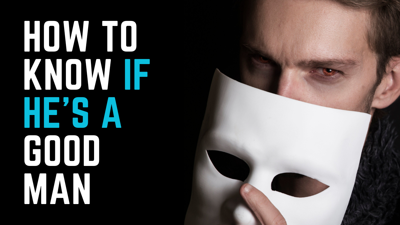 Ep 15 | How to Know if He's a Good Man