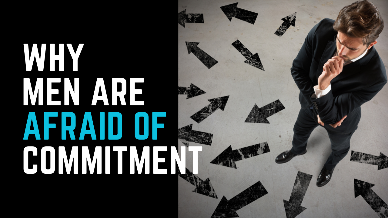 Ep 20 | Why are Men Afraid of Commitment?
