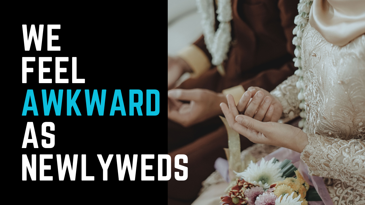 Ep 27 | "We feel awkward as newlyweds."