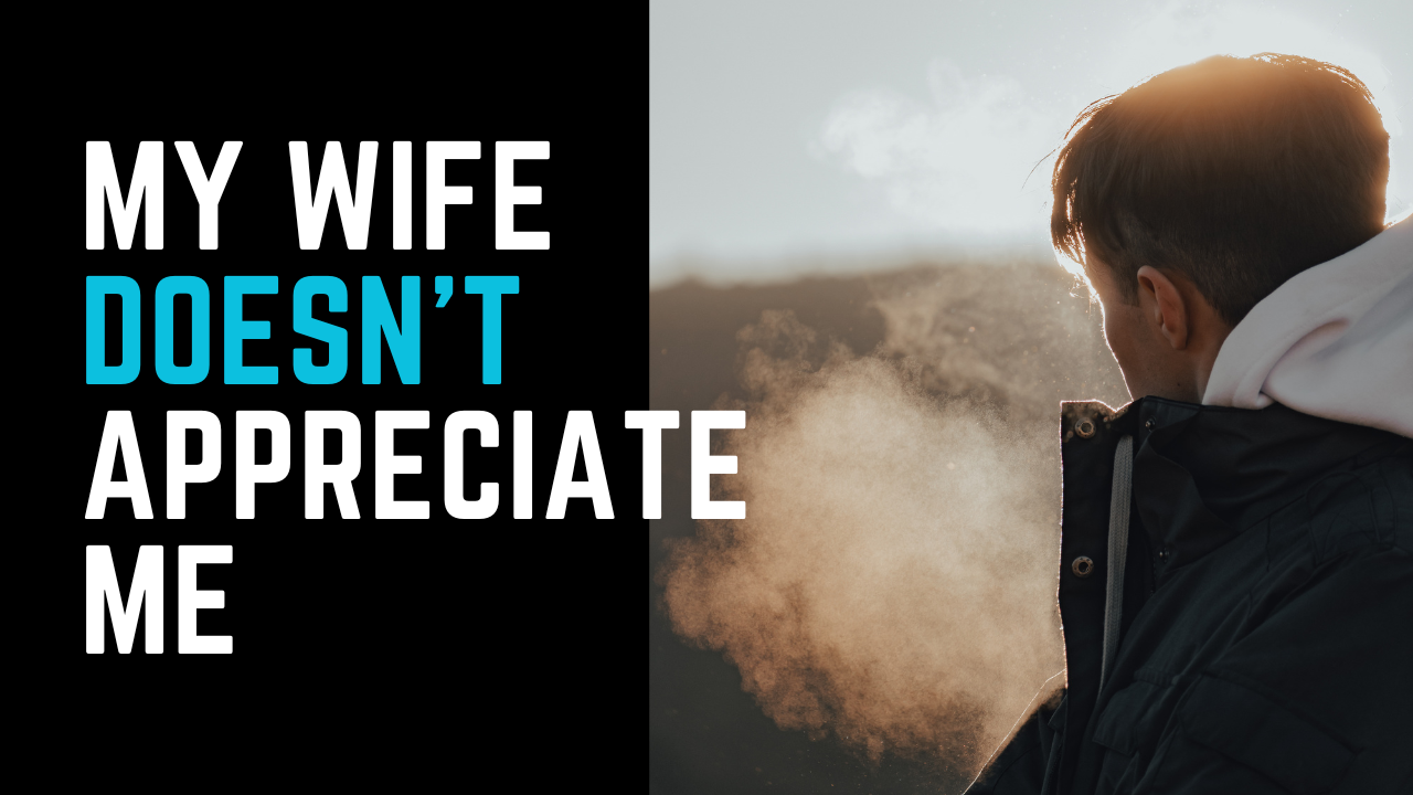 Ep 28 | "My wife doesn't appreciate me."