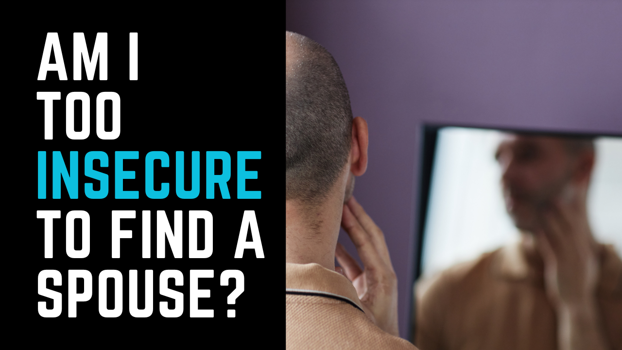 Ep 29 | "Am I too insecure to find a spouse?"