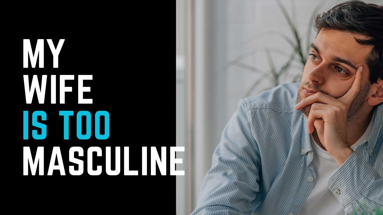 Ep 30 | "My wife is a bit masculine."