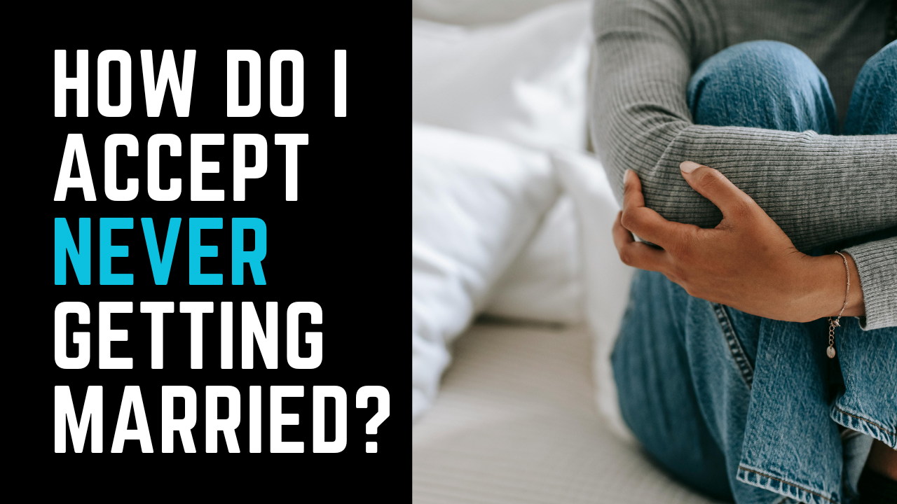 Ep 40 | "How do I accept never getting married?"