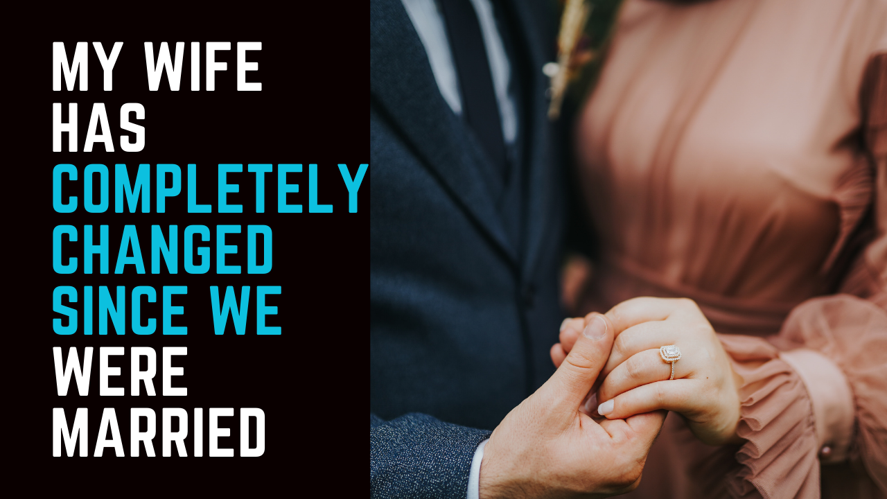 Ep 53 | My Wife has Completely Changed Since We Were Married