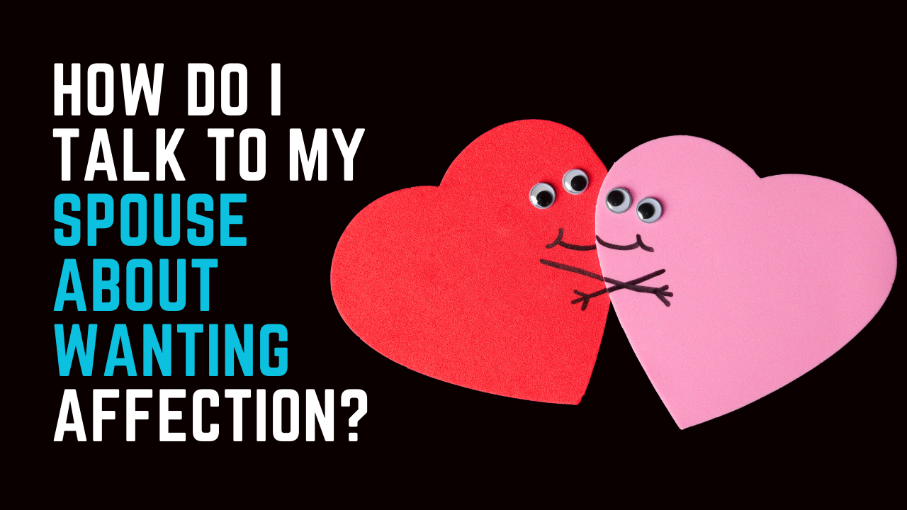 Ep 59 | How To Talk To Your Spouse About Affection