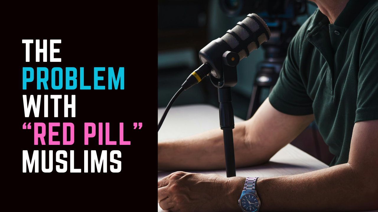 Ep 89 | The Problem with "Red Pill" Muslims.