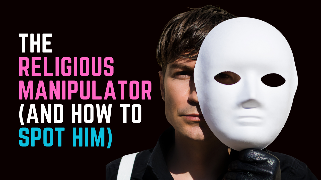 Ep 93 | The Religious Manipulator (And How to Spot Him)