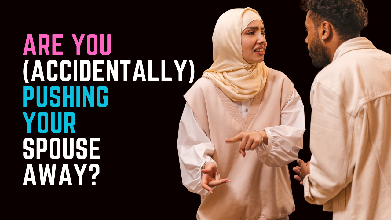 Ep 107 | Are You (Accidentally) Pushing Your Spouse Away?