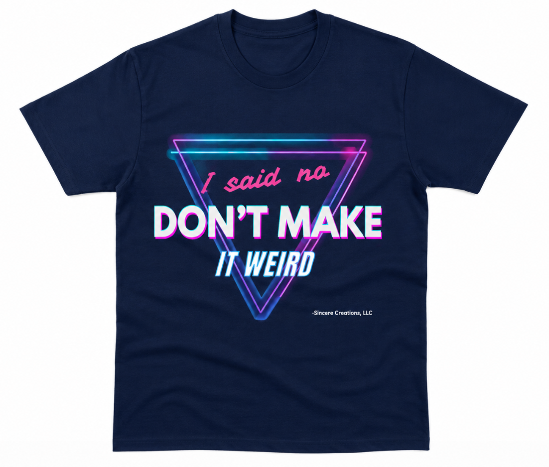 "I said No, don't make it weird" T-Shirt