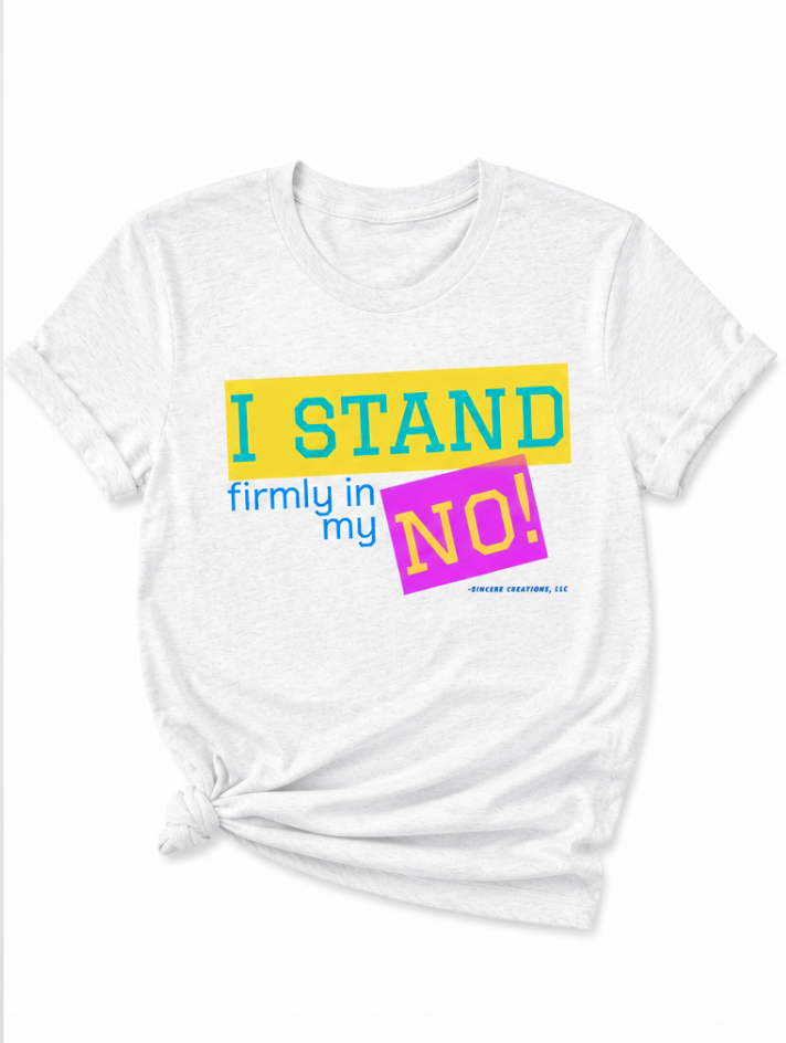 "I Stand Firmly in my No" T-Shirt