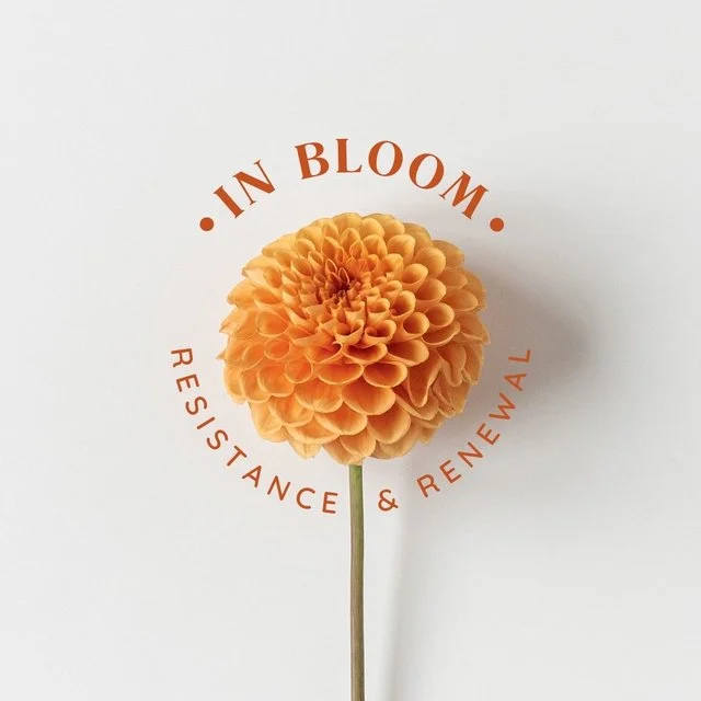 In Bloom: Resistance and Renewal