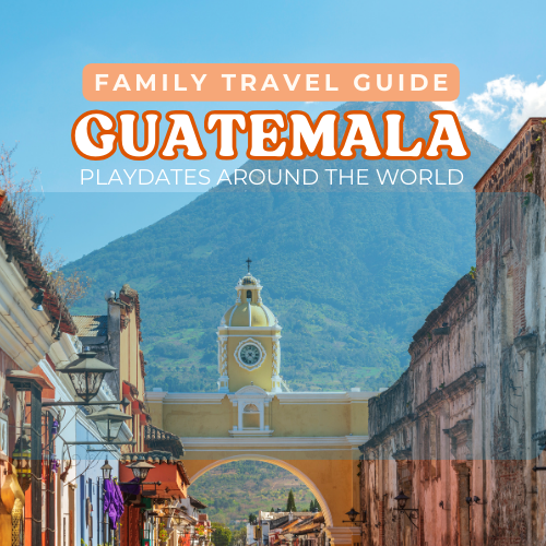 Guatemala Everything We Did + Tips for Traveling With Kids