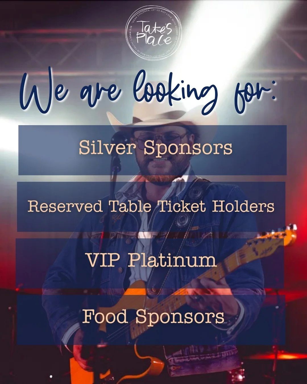 There&rsquo;s a place for every level of support at Western Night.

Sponsorship opportunities include:
Silver Sponsorship
Reserved Table
VIP Platinum
Food Sponsor

Each partnership helps us meet needs of our community. Learn more at tatesplace.com.