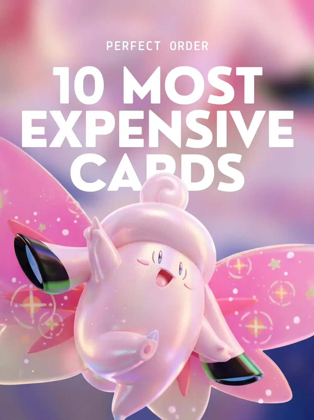Pink creature with fairy wings holding a magic wand, set against a colorful, sparkly background with text reading 'Perfect Order: 10 Most Expensive Cards'.