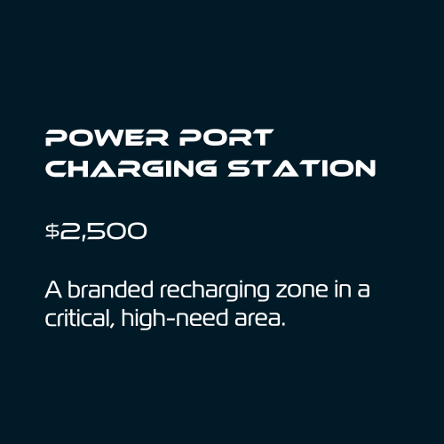 Power Port Charging Station
$2,500
A branded recharging zone in a critical, high-need area.