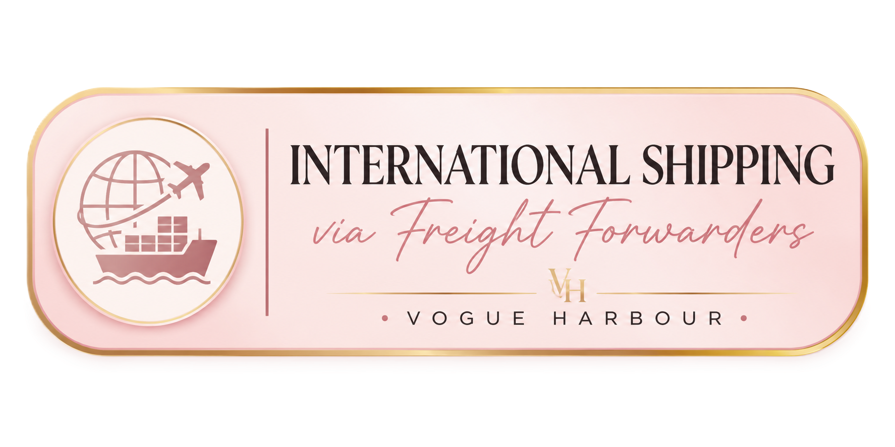 Pink and gold logo for international shipping via freight forwarders, featuring a globe, airplane, container ship, and the text 'Vogue Harbour.'