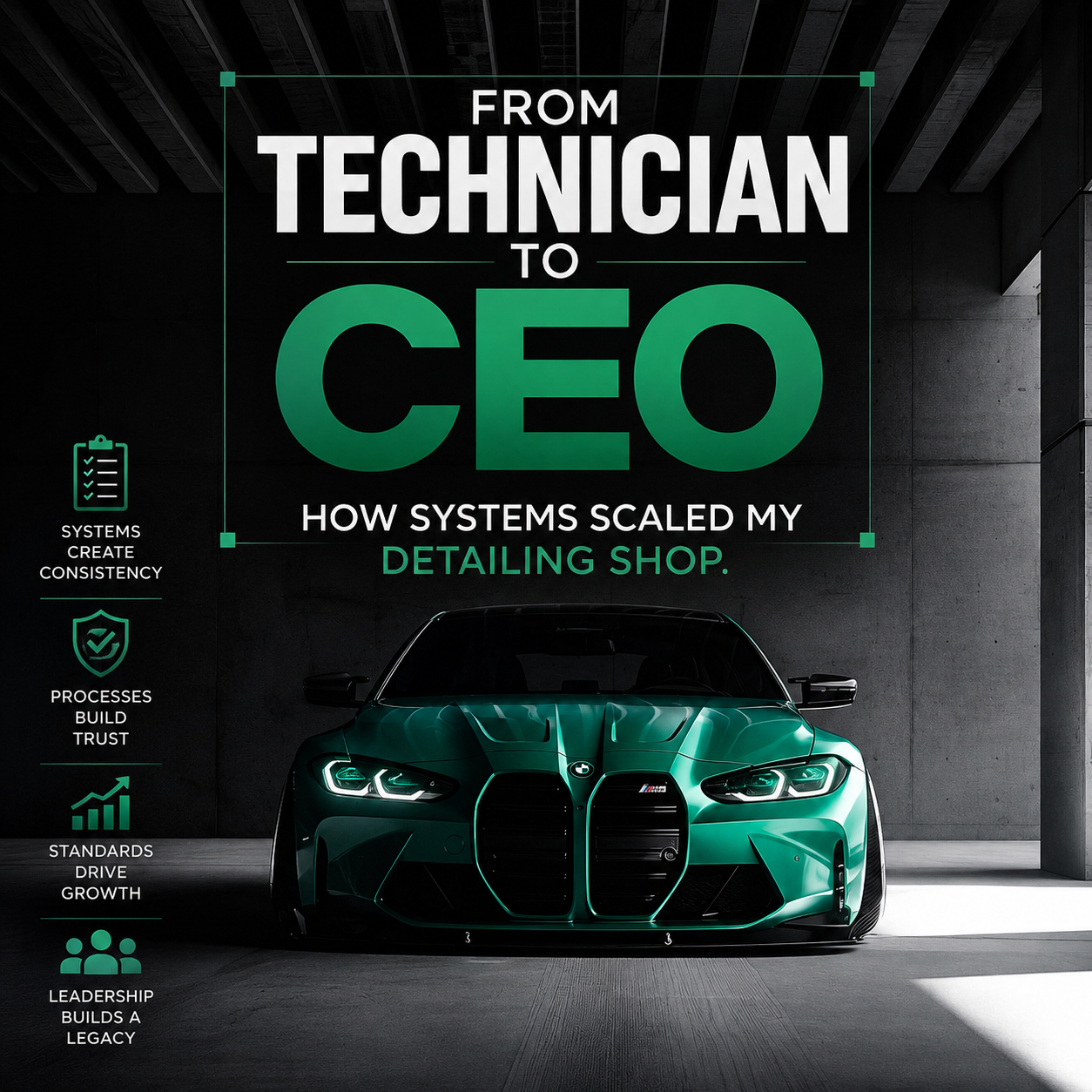 FROM TECHNICIAN TO CEOHOW SYSTEMS SCALED MY DETAILING SHOP