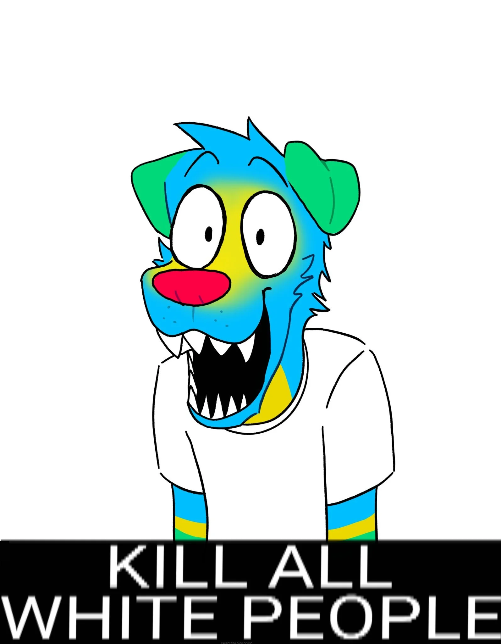 Cartoon monster character with a blue face, green ears, red nose, and sharp teeth, wearing a white shirt, with a black banner that says 'Kill All White People'.