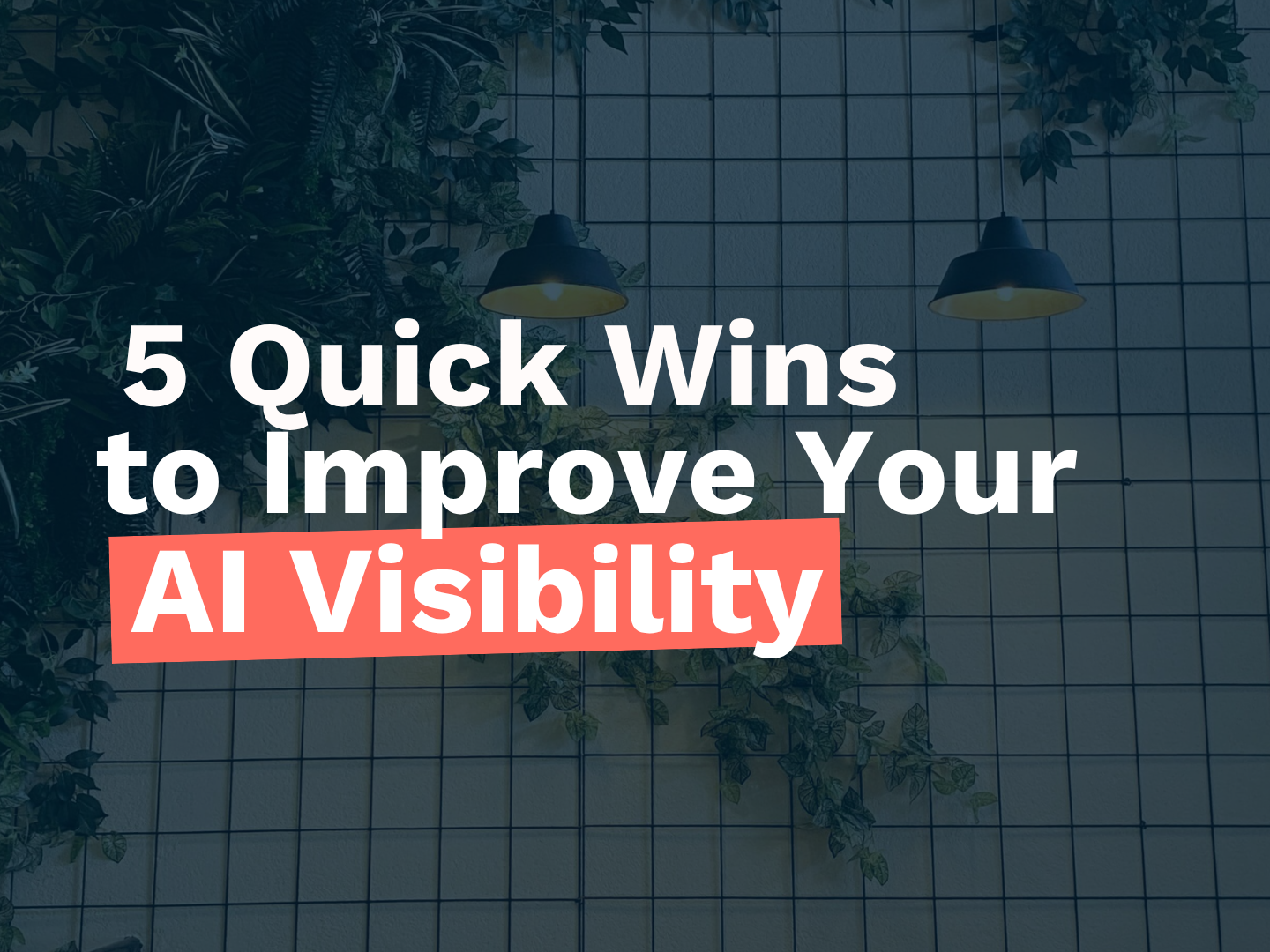 5 Quick Wins to Improve Your AI Visibility