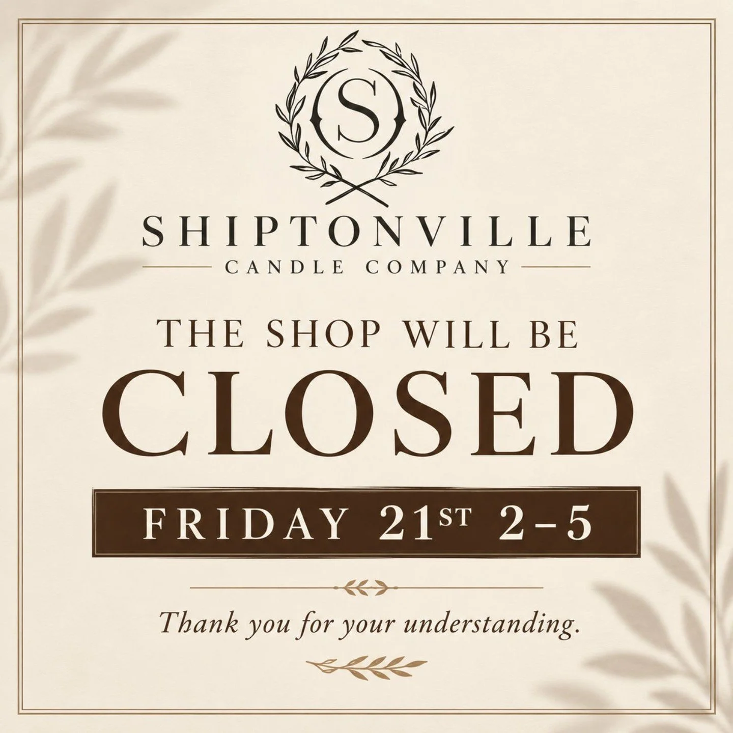Shiptonville Candle Company will be CLOSED Friday, 21st from 2-5.

Thank you for your understanding.

Light well.